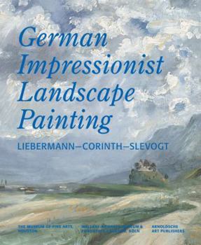 German Impressionist Landscape Painting: Liebermann, Corinth, Slevogt. Compiled by Helga Kessler Aurisch & Gtz Czymmek