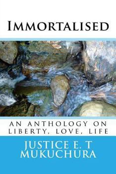 Paperback Immortalised: an anthology on liberty, love, life Book