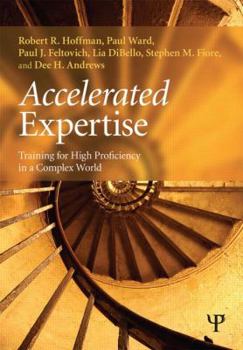 Paperback Accelerated Expertise: Training for High Proficiency in a Complex World Book