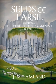 Seeds of Farsil - Book #3 of the Chronicler's Awakening