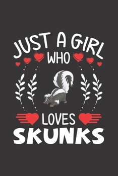 Paperback Just A Girl Who Loves Skunks: Skunk Lovers Girl Funny Gifts Journal Lined Notebook 6x9 120 Pages Book