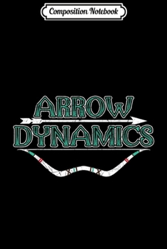 Composition Notebook: Arrow Dynamics Archery  Journal/Notebook Blank Lined Ruled 6x9 100 Pages