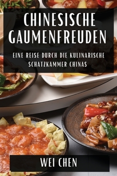 Paperback Chinesische Gaumenfreuden: Eine Reise durch die Kulinarische Schatzkammer Chinas [German] Book