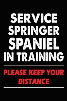 Paperback Service Springer Spaniel In Training Please Keep Your Distance: Springer Spaniel Training Log Book gifts. Best Dog Trainer Log Book gifts For Dog Love Book