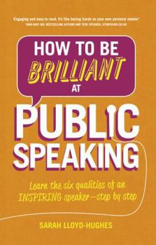 Paperback How to Be Brilliant at Public Speaking: Learn the Six Qualities of an Inspiring Speaker - Step by Step Book