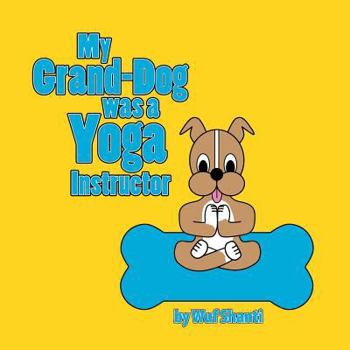 Paperback My Grand-Dog was a Yoga Instructor Book