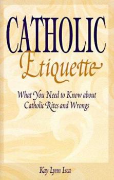Library Binding Catholic Etiquette: What You Need to Know about Catholic Rites and Wrongs Book