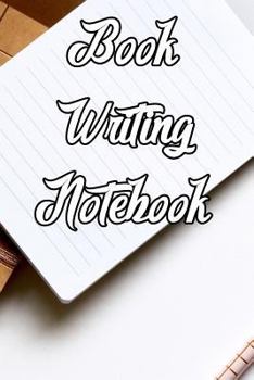 Paperback Book Writing Notebook: Record Notes, Ideas, Courses, Reviews, Styles, Best Locations and Records of Your Novels Book
