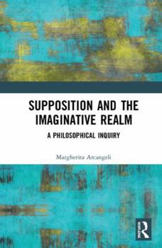 Hardcover Supposition and the Imaginative Realm: A Philosophical Inquiry Book