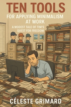 Paperback 10 Tools for Applying Minimalism at Work: A Modest Tale of Tim's Quest for Freedom Book