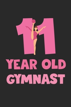 11 Year Old Gymnast Notebook - Gymnastics 11th Birthday Gift Diary - Gymnast Writing Journal: Medium College-Ruled Journey Diary, 110 page, Lined, 6x9 (15.2 x 22.9 cm)