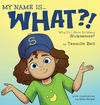 Hardcover My Name is What?!: Why Do I Have So Many Nicknames? Book