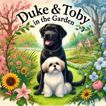 Duke and Toby In The Garden: A Heartwarming Tale of Friendship, Nature, and the Joys of Gardening (Brothers Forever)