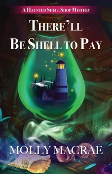 There'll Be Shell to Pay (A Haunted Shell Shop Mystery) - Book #2 of the A Haunted Shell Shop Mystery