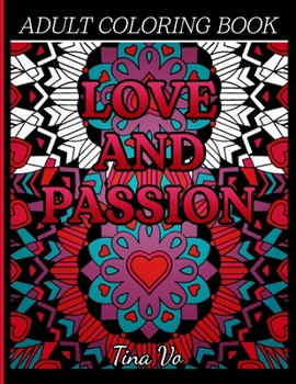 Paperback Love and Passion Adult Coloring Book: Romantic, Love and Valentines Day Coloring Book for Adults Inspirational Coloring Book