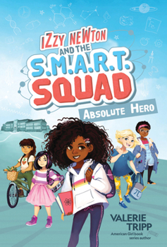 Izzy Newton and the S.M.A.R.T. Squad: Absolute Hero - Book #1 of the Izzy Newton and the S.M.A.R.T. Squad