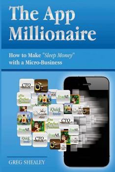Paperback The App Millionaire: How to Make "Sleep Money" with a Micro-Business Book
