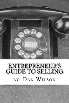 Paperback The Entrepreneur's Guide to Selling: The painful, stretching, thick process of getting other people to give you money. Book