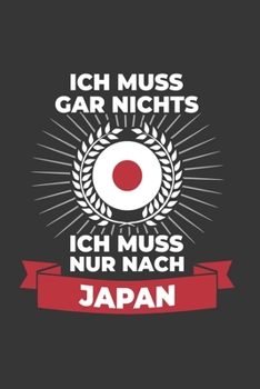 Paperback Japan Notizbuch: Ich Muss Gar Nichts - Ich Muss Nur Nach Japan / 6x9 Zoll / 120 karierte Seiten [German] Book