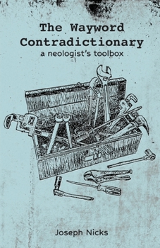 Paperback The Wayword Contradictionary: a neologist's toolbox Book