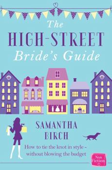 Paperback The High-Street Bride's Guide: How to Plan Your Perfect Wedding On A Budget Book