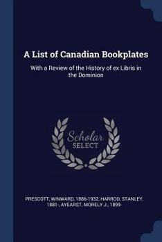 Paperback A List of Canadian Bookplates: With a Review of the History of ex Libris in the Dominion Book