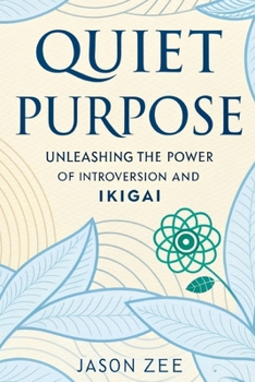 Paperback Quiet Purpose: Unleashing the Power of Introversion and Ikigai Book
