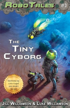 Paperback The Tiny Cyborg (RoboTales, book 3) Book