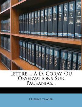 Paperback Lettre ... À D. Coray, Ou Observations Sur Pausanias... [French] Book