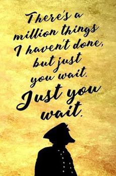 Paperback There's a Million Things I Haven't Done, But Just You Wait. Just You Wait.: Blank Journal & Broadway Musical Gift Book