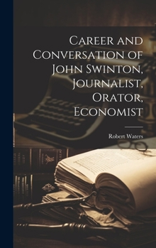 Hardcover Career and Conversation of John Swinton, Journalist, Orator, Economist Book