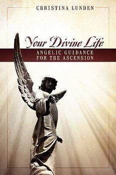 Paperback Your Divine Life: Angelic Guidance for the Ascension Book