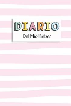 Paperback Diario del Mio Bebe': 90 Schede prestampate per registrare l'allattamento giornaliero, le variazioni di peso e il Cambio di pannolini. Ideal [Italian] Book