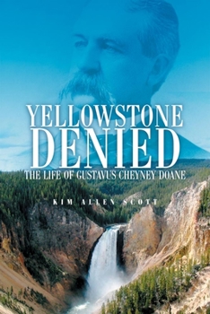 Hardcover Yellowstone Denied: The Life of Gustavus Cheyney Doane Book