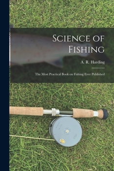 Paperback Science of Fishing: the Most Practical Book on Fishing Ever Published Book