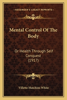 Paperback Mental Control Of The Body: Or Health Through Self Conquest (1917) Book