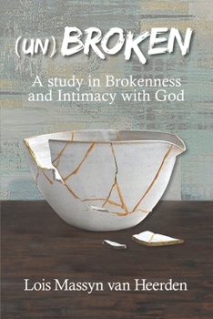 Paperback (Un)Broken: A Study in Brokenness and Intimacy with God Book