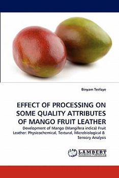 Paperback Effect of Processing on Some Quality Attributes of Mango Fruit Leather Book