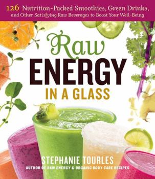 Paperback Raw Energy in a Glass: 126 Nutrition-Packed Smoothies, Green Drinks, and Other Satisfying Raw Beverages to Boost Your Well-Being Book