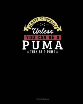 Paperback Always Be Yourself Unless You Can Be A Puma Then Be A Puma: Prayer Journal Book