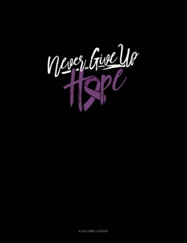 Paperback Never Give Up Hope: 4 Column Ledger Book