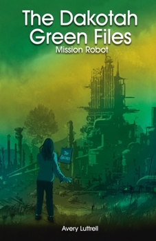 Paperback The Dakotah Green Files: Mission Robot Book