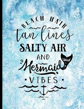 Paperback Beach Hair Tan Lines Salty Air And Mermaid Vibes: Beach Summer Mermaid Blue Water Travel Cruise Vacation Journal And Notebook Book