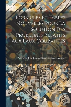 Paperback Formules Et Tables Nouvelles Pour La Solution Des Problemes Relatifs Aux Eaux Courantes [French] Book