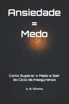 Paperback Ansiedade = Medo: Como Superar o Medo e Sair do Ciclo da Insegurança [Portuguese] Book