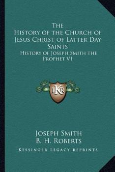 History Of The Church Of Jesus Christ Of Latter Day Saints History Of Joseph Smith The Prophet Part One - Book #1 of the History of the Church of Jesus Christ of Latter-day Saints