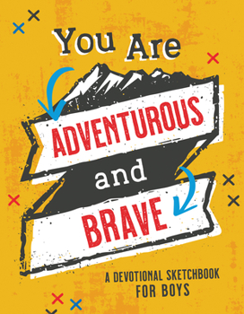 Paperback You Are Adventurous and Brave: A Devotional Sketchbook for Boys Book