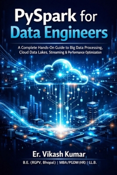 Paperback PySpark for Data Engineers: A Complete Hands-On Guide to Big Data Processing, Cloud Data Lakes, Streaming, Performance Optimization, and Real-World Pi Book