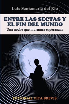 Entre Las Sectas y el Fin Del Mundo. una Noche Que Murmura Esperanzas