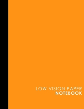 Low Vision Paper Notebook: vision handwriting paper, Low Vision Writing Aids, Orange Cover, 8.5" x 11", 200 pages